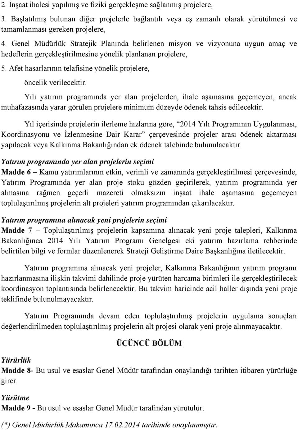 Afet hasarlarının telafisine yönelik projelere, öncelik verilecektir.