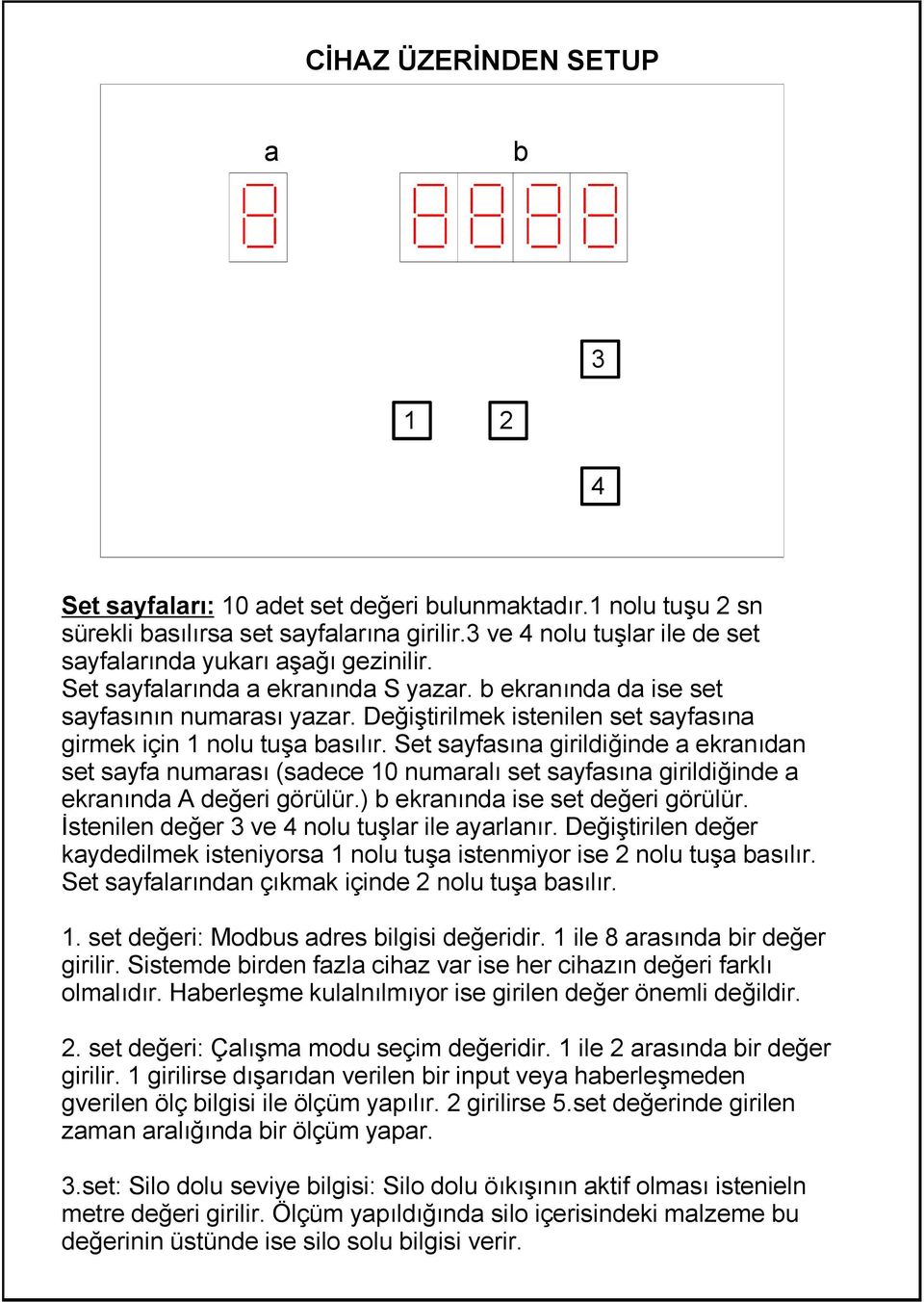 Set sayfasna girildi inde a ekrandan set sayfa numaras (sadece 10 numaral set sayfasna girildi inde a ekrannda A de eri görülür.) b ekrannda ise set de eri görülür.