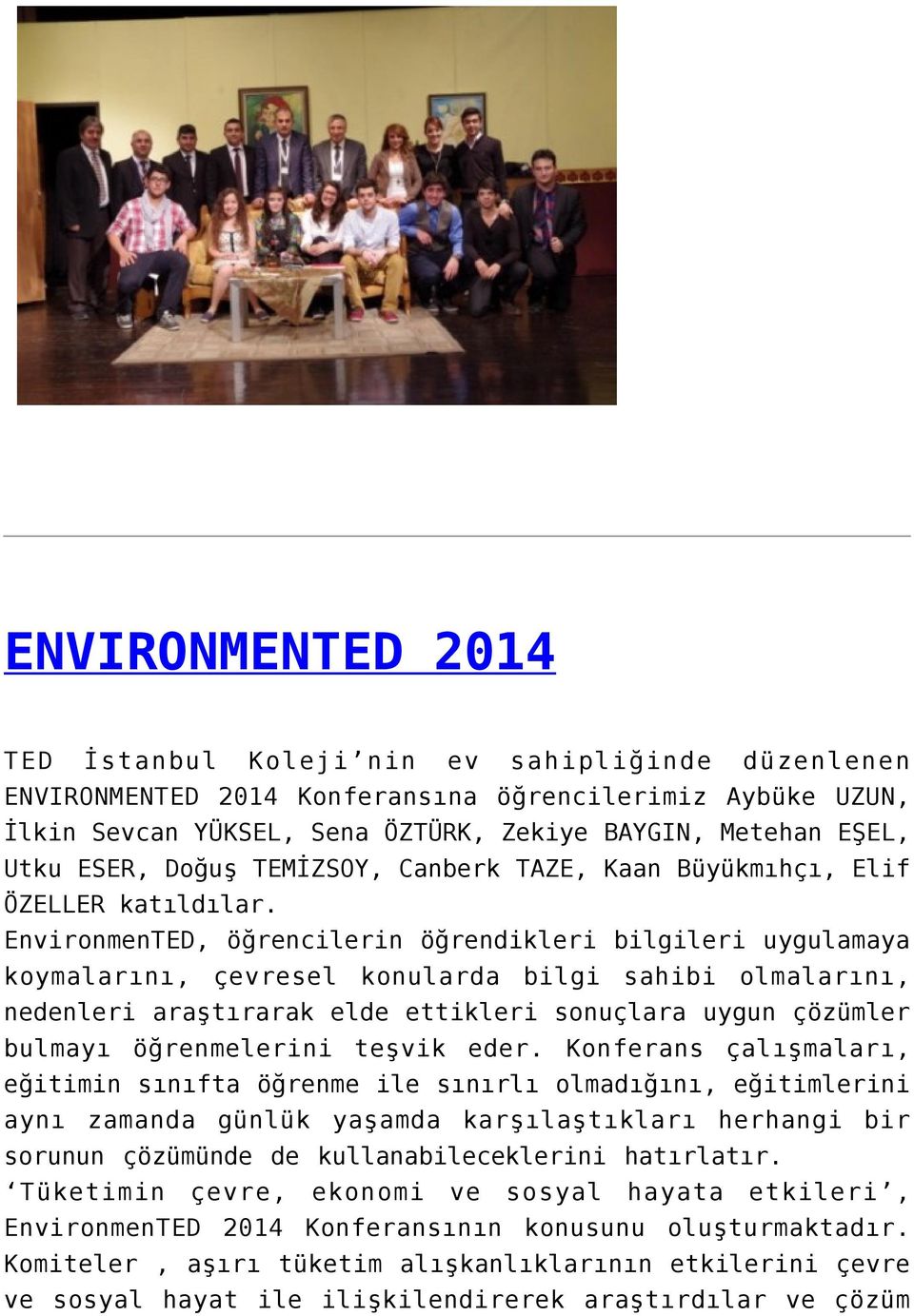 EnvironmenTED, öğrencilerin öğrendikleri bilgileri uygulamaya koymalarını, çevresel konularda bilgi sahibi olmalarını, nedenleri araştırarak elde ettikleri sonuçlara uygun çözümler bulmayı