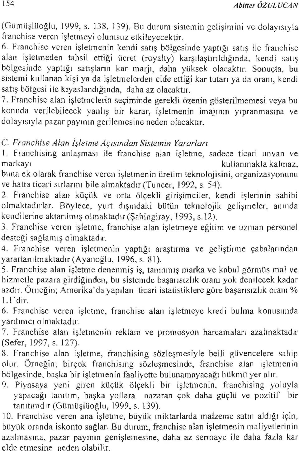 olacaktır. SOlJuçta, bu sstem kullanan kş ya da şletmelerden elde ettğ kar tutarı ya da oran, kend satış bölges le kıyaslandığında, daha az olacaktır. 7.