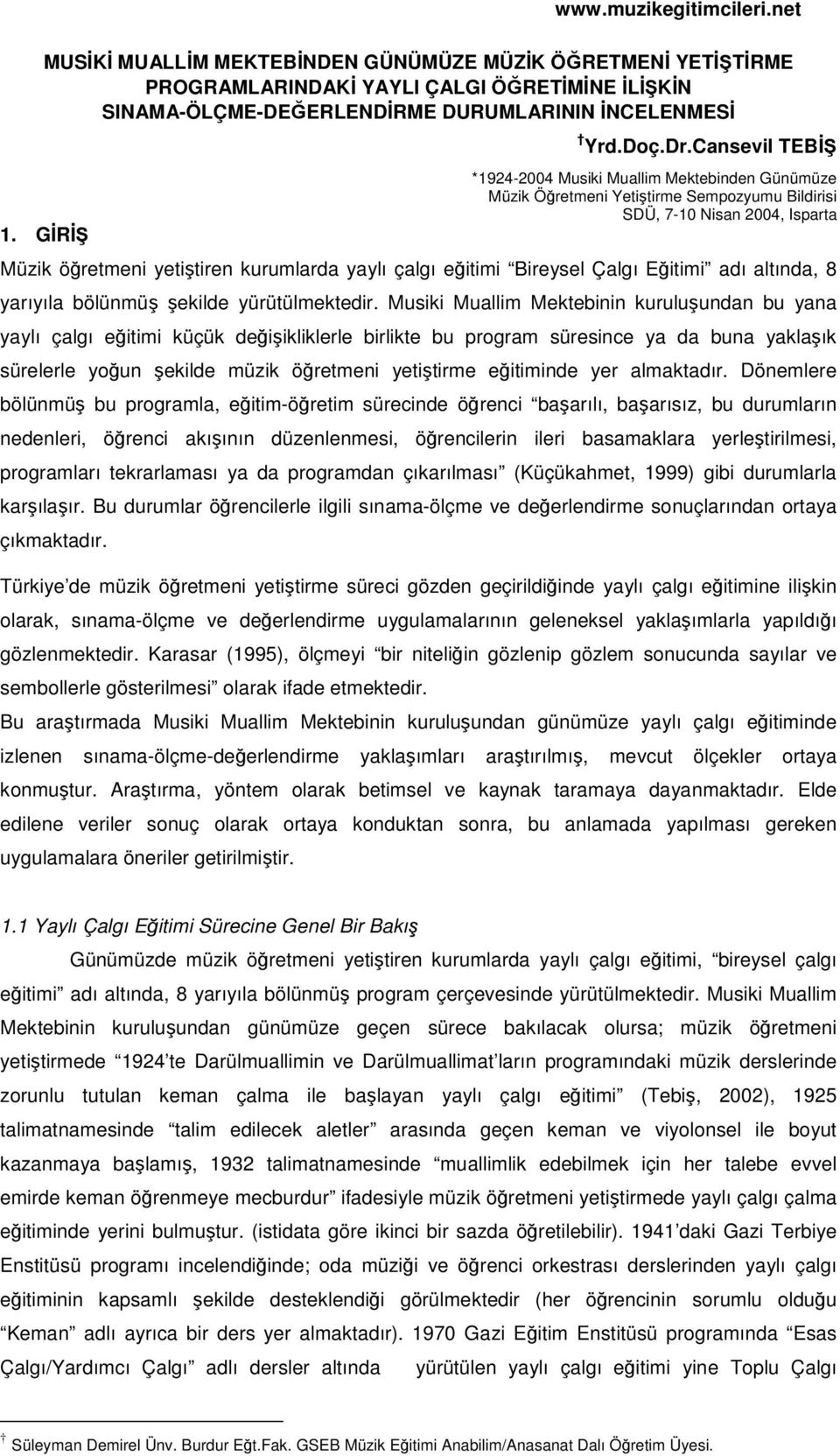 Çalgı Eitimi adı altında, 8 yarıyıla bölünmü ekilde yürütülmektedir.