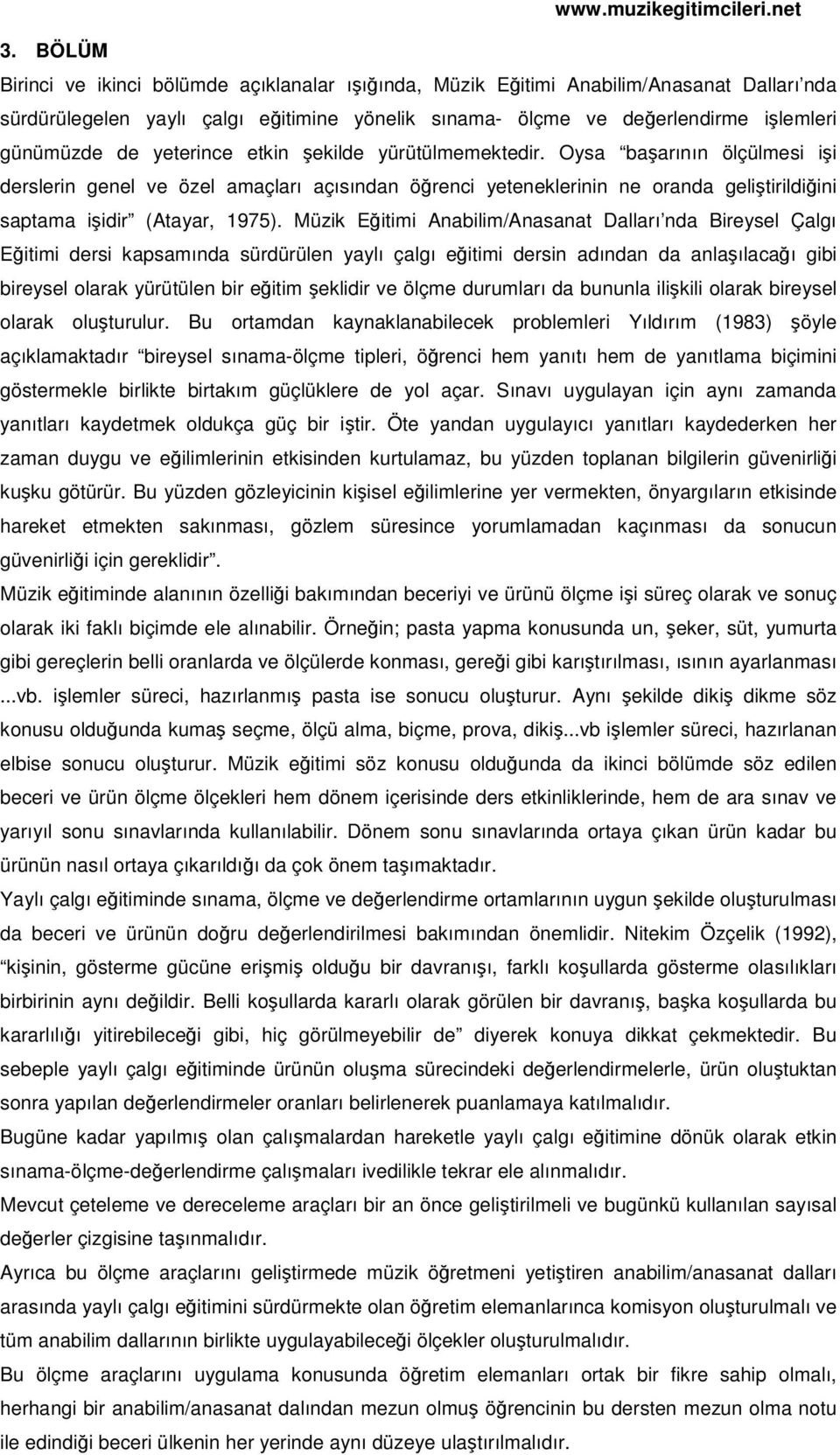 Müzik Eitimi Anabilim/Anasanat Dalları nda Bireysel Çalgı Eitimi dersi kapsamında sürdürülen yaylı çalgı eitimi dersin adından da anlaılacaı gibi bireysel olarak yürütülen bir eitim eklidir ve ölçme