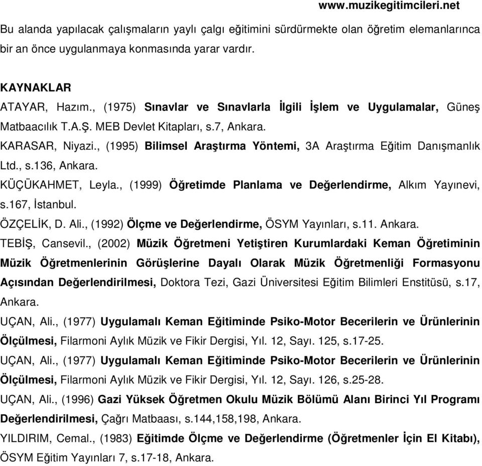 , (1995) Bilimsel Aratırma Yöntemi, 3A Aratırma Eitim Danımanlık Ltd., s.136, Ankara. KÜÇÜKAHMET, Leyla., (1999) Öretimde Planlama ve Deerlendirme, Alkım Yayınevi, s.167, stanbul. ÖZÇELK, D. Ali.