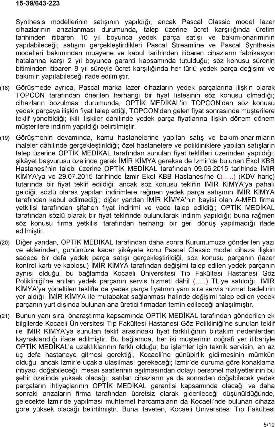 hatalarına karşı 2 yıl boyunca garanti kapsamında tutulduğu; söz konusu sürenin bitiminden itibaren 8 yıl süreyle ücret karşılığında her türlü yedek parça değişimi ve bakımın yapılabileceği ifade