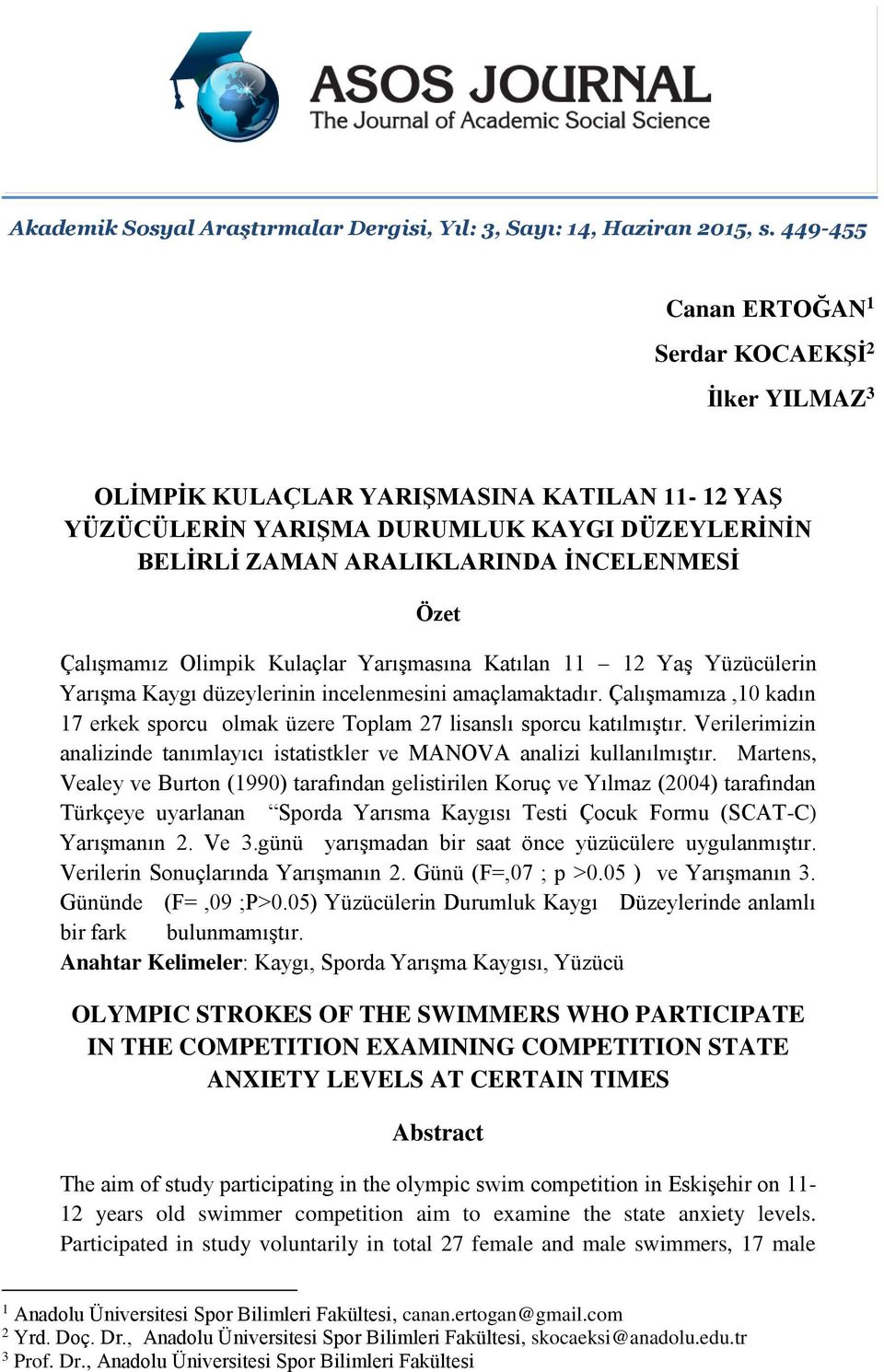 Çalışmamız Olimpik Kulaçlar Yarışmasına Katılan 11 12 Yaş Yüzücülerin Yarışma Kaygı düzeylerinin incelenmesini amaçlamaktadır.