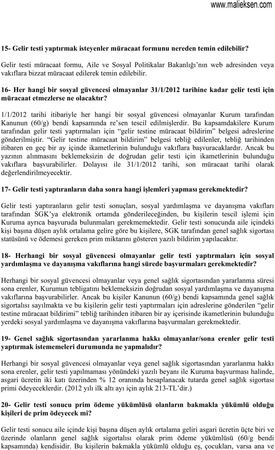 16- Her hangi bir sosyal güvencesi olmayanlar 31/1/2012 tarihine kadar gelir testi için müracaat etmezlerse ne olacaktr?