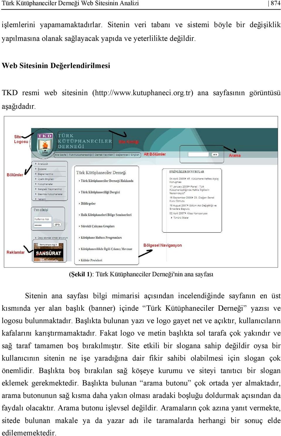 (Şekil 1): Türk Kütüphaneciler Derneği'nin ana sayfası Sitenin ana sayfası bilgi mimarisi açısından incelendiğinde sayfanın en üst kısmında yer alan başlık (banner) içinde Türk Kütüphaneciler Derneği