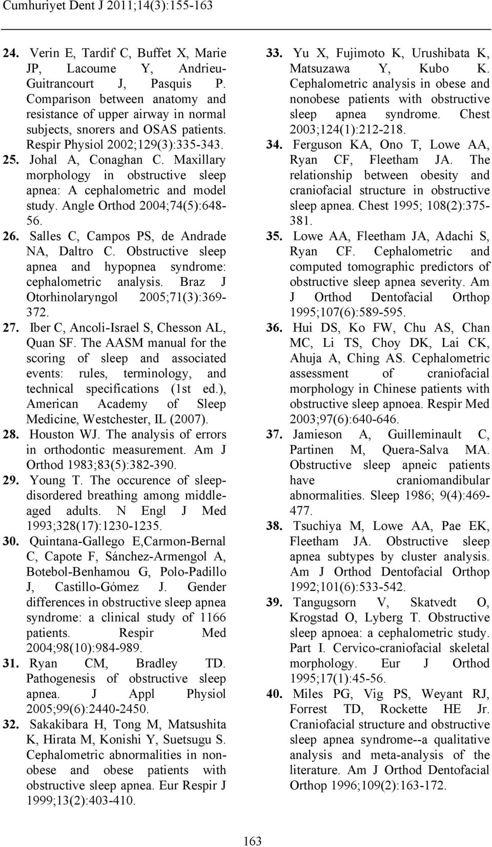 Salles C, Campos PS, de Andrade NA, Daltro C. Obstructive sleep apnea and hypopnea syndrome: cephalometric analysis. Braz J Otorhinolaryngol 2005;71(3):369-372. 27.