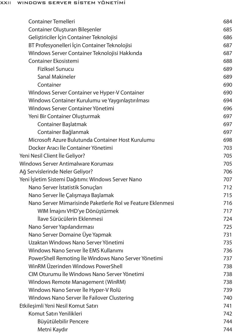 ve Yaygınlaştırılması 694 Windows Server Container Yönetimi 696 Yeni Bir Container Oluşturmak 697 Container Başlatmak 697 Container Bağlanmak 697 Microsoft Azure Bulutunda Container Host Kurulumu 698