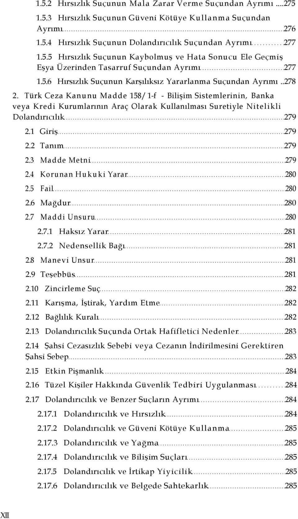Türk Ceza Kanunu Madde 158/ 1-f - Bilişim Sistemlerinin, Banka veya Kredi Kurumlarının Araç Olarak Kullanılması Suretiyle Nitelikli Dolandırıcılık 279 2.1 Giriş 279 2.2 Tanım 279 2.