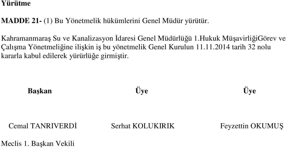 Hukuk MüşavirliğiGörev ve Çalışma Yönetmeliğine ilişkin iş bu yönetmelik Genel Kurulun 11.