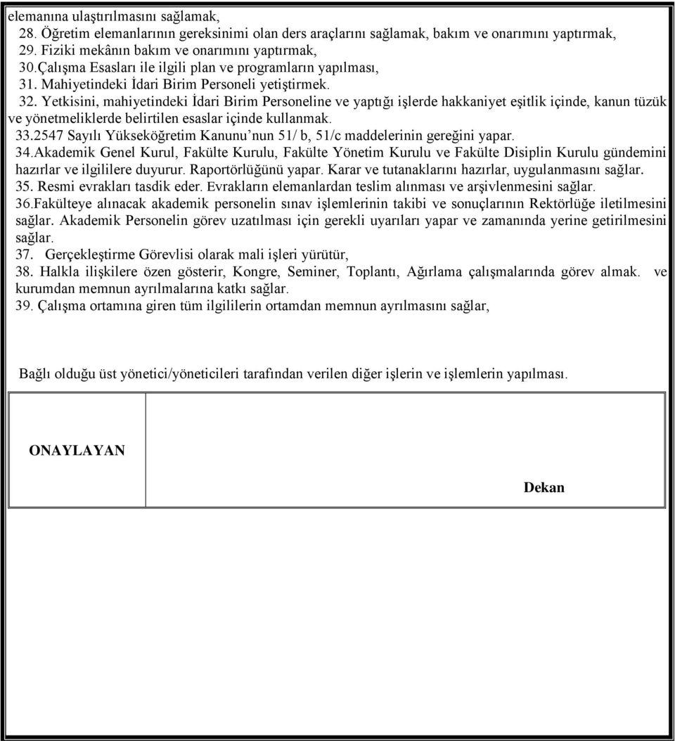 Yetkisini, mahiyetindeki İdari Birim Personeline ve yaptığı işlerde hakkaniyet eşitlik içinde, kanun tüzük ve yönetmeliklerde belirtilen esaslar içinde kullanmak. 33.