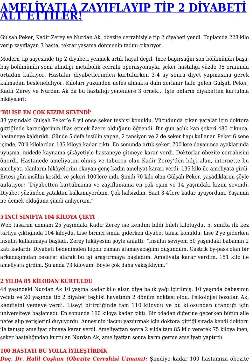 İnce bağırsağın son bölümünün başa, baş bölümünün sona alındığı metabolik cerrahi operasyonuyla, şeker hastalığı yüzde 95 oranında ortadan kalkıyor.