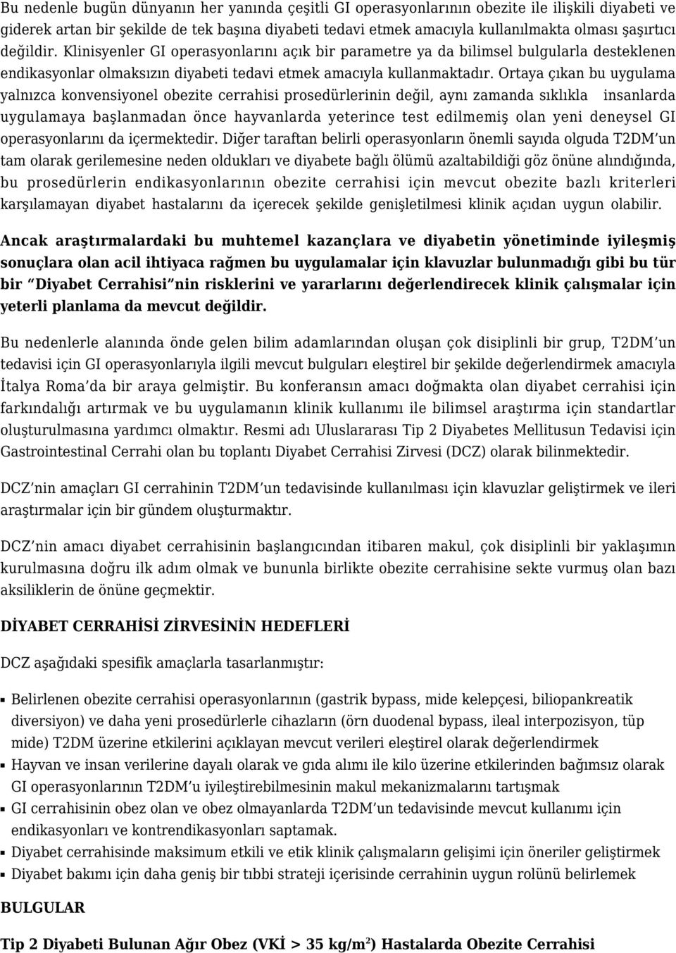 Ortaya çıkan bu uygulama yalnızca konvensiyonel obezite cerrahisi prosedürlerinin değil, aynı zamanda sıklıkla insanlarda uygulamaya başlanmadan önce hayvanlarda yeterince test edilmemiş olan yeni