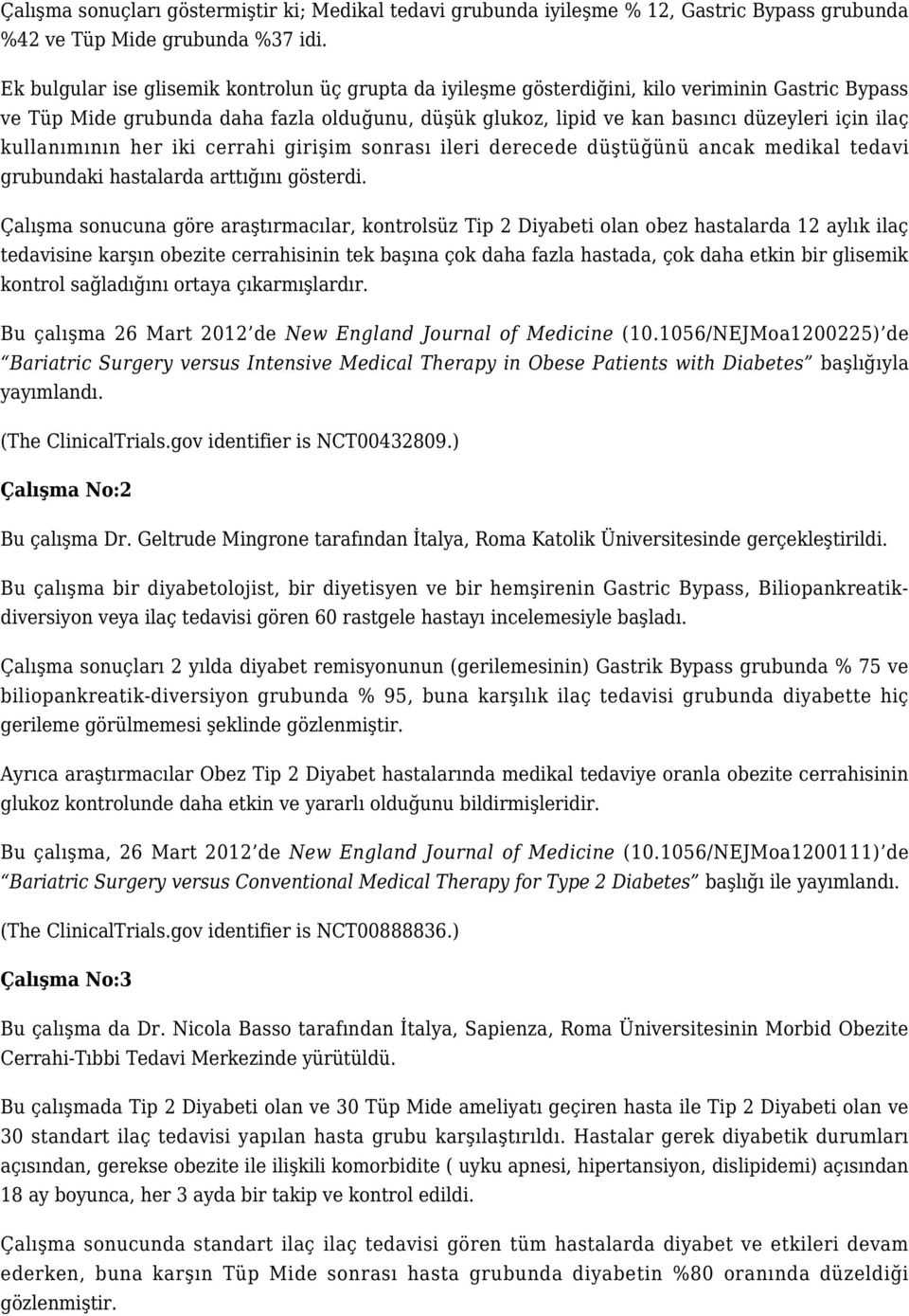 kullanımının her iki cerrahi girişim sonrası ileri derecede düştüğünü ancak medikal tedavi grubundaki hastalarda arttığını gösterdi.