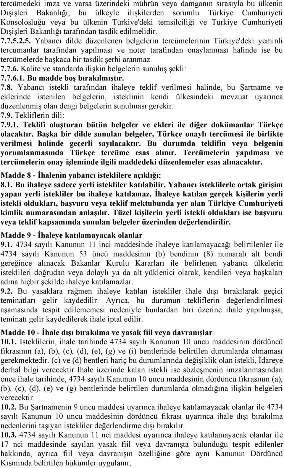 2.5. Yabancı dilde düzenlenen belgelerin tercümelerinin Türkiye'deki yeminli tercümanlar tarafından yapılması ve noter tarafından onaylanması halinde ise bu tercümelerde başkaca bir tasdik şerhi