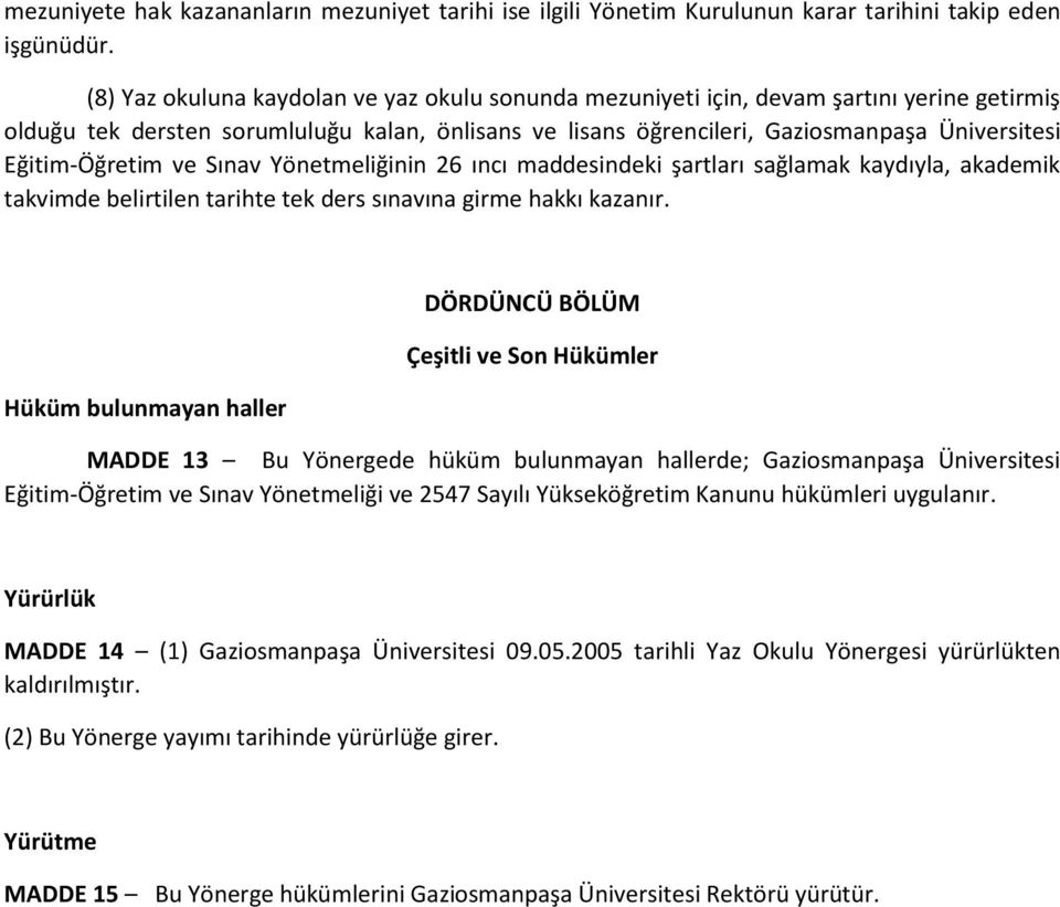 Eğitim-Öğretim ve Sınav Yönetmeliğinin 26 ıncı maddesindeki şartları sağlamak kaydıyla, akademik takvimde belirtilen tarihte tek ders sınavına girme hakkı kazanır.