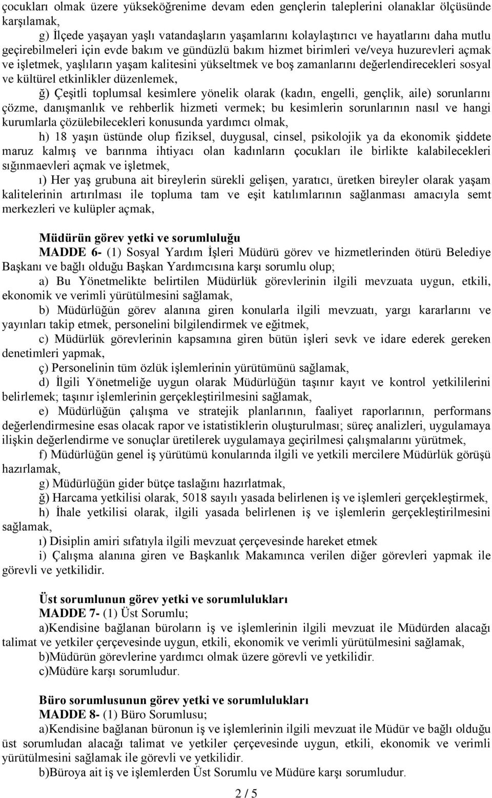 kültürel etkinlikler düzenlemek, ğ) Çeşitli toplumsal kesimlere yönelik olarak (kadın, engelli, gençlik, aile) sorunlarını çözme, danışmanlık ve rehberlik hizmeti vermek; bu kesimlerin sorunlarının