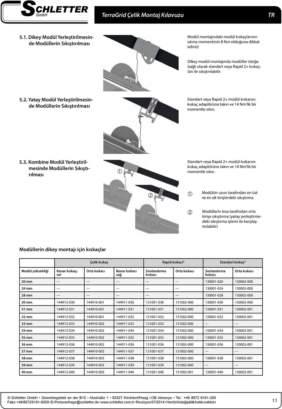 kıskaçları ile sıkıştırılabilir. 5.2. Yatay Modül Yerleştirilmesinde Modüllerin Sıkıştırılması Standart veya Rapid 2+ modül kıskacını kıskaç adaptörüne takın ve 14 Nm'lik bir momentle sıkın. 5.3.