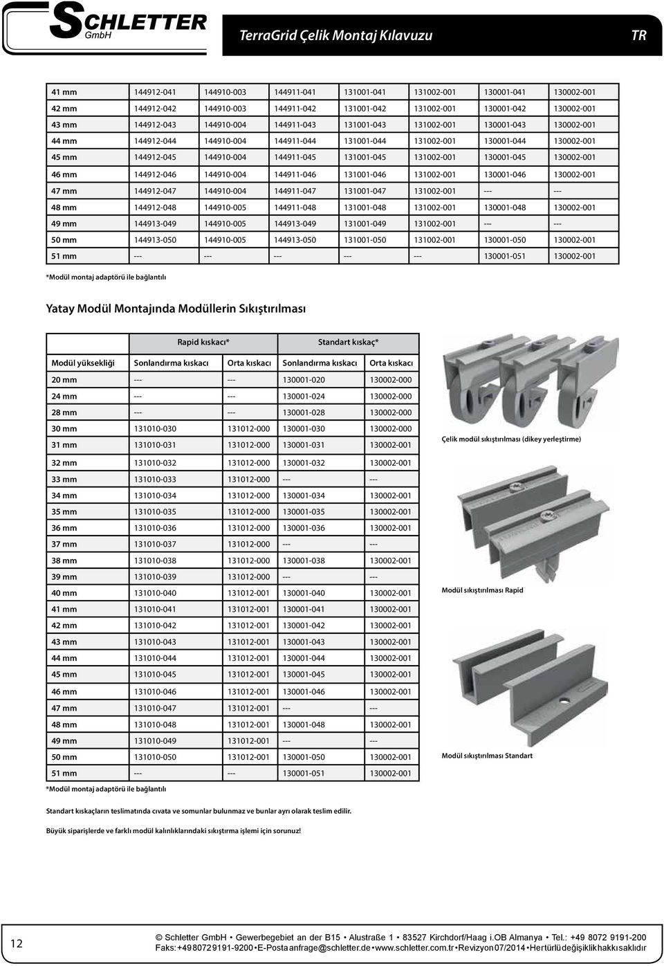 130001-045 130002-001 46 mm 144912-046 144910-004 144911-046 131001-046 131002-001 130001-046 130002-001 47 mm 144912-047 144910-004 144911-047 131001-047 131002-001 --- --- 48 mm 144912-048