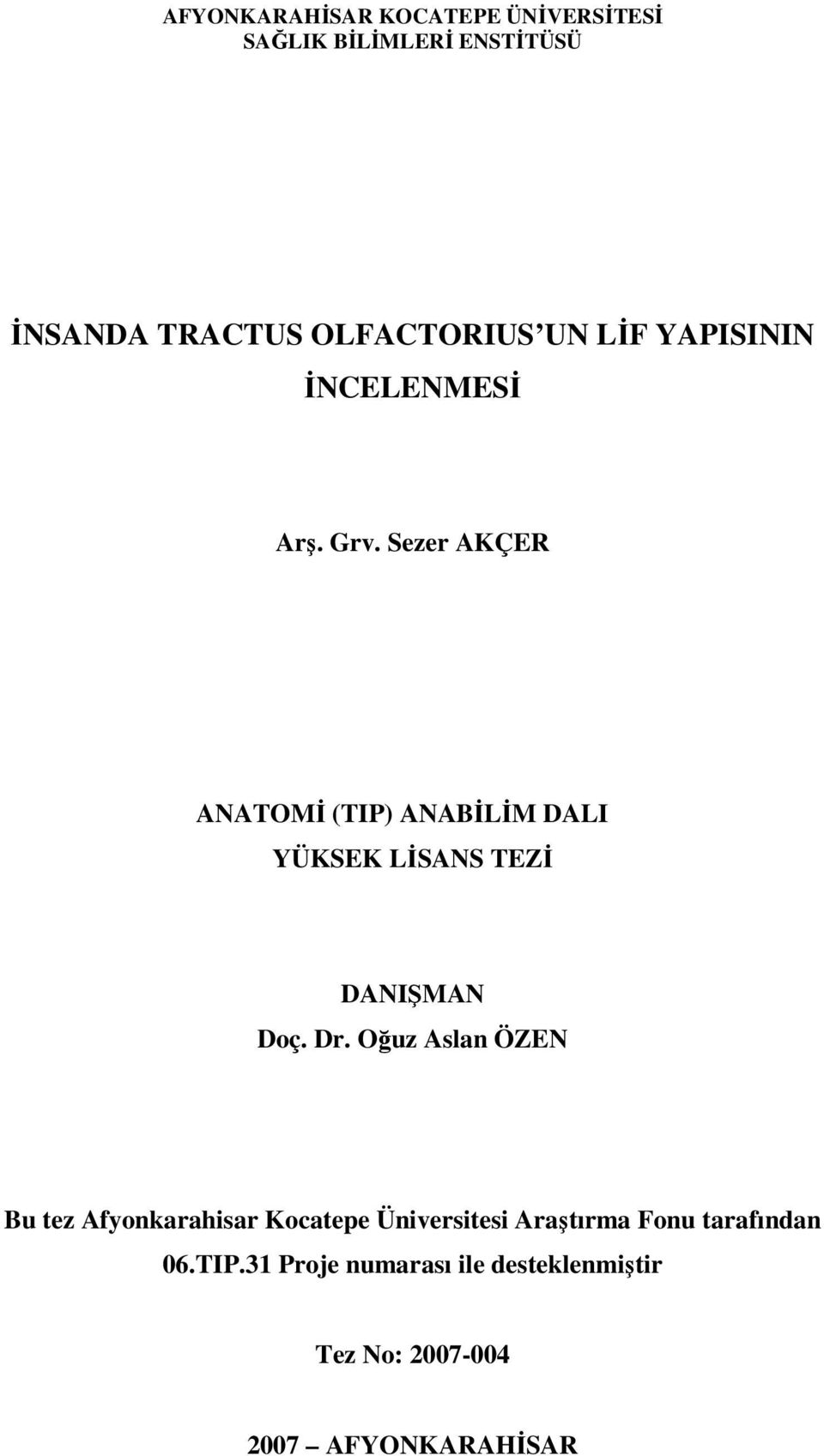 Sezer AKÇER ANATOMİ (TIP) ANABİLİM DALI YÜKSEK LİSANS TEZİ DANIŞMAN Doç. Dr.