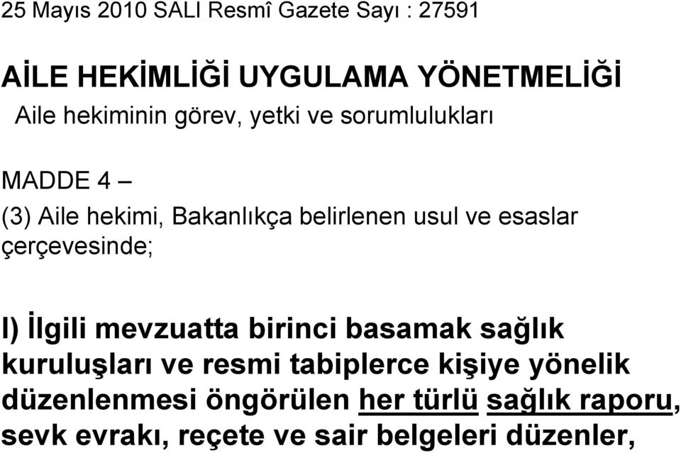 çerçevesinde; l) İlgili mevzuatta birinci basamak sağlık kuruluşları ve resmi tabiplerce kişiye