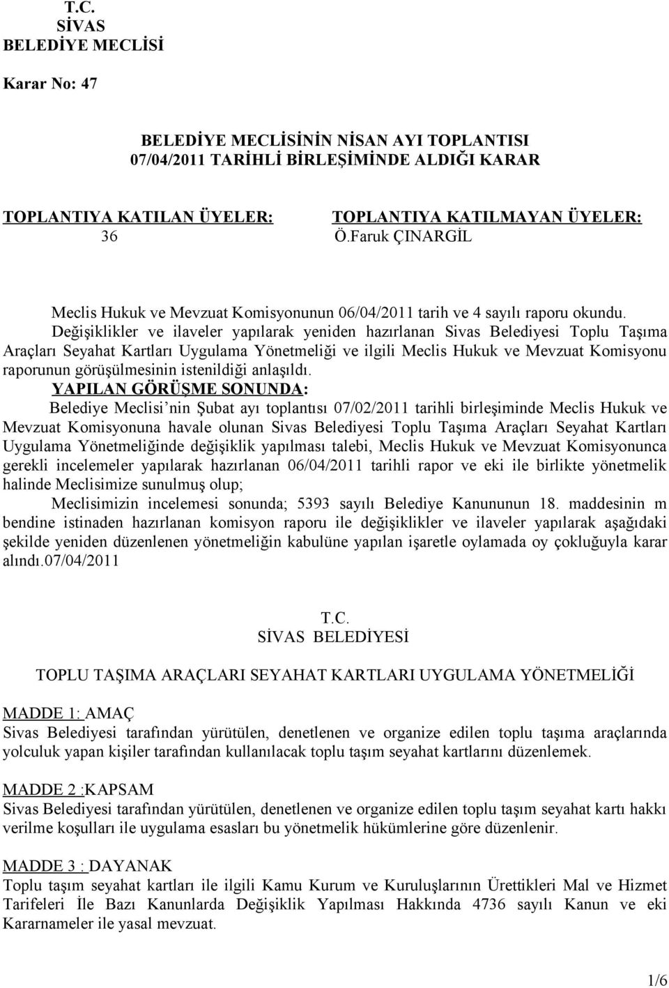 Değişiklikler ve ilaveler yapılarak yeniden hazırlanan Sivas Belediyesi Toplu Taşıma Araçları Seyahat Kartları Uygulama Yönetmeliği ve ilgili Meclis Hukuk ve Mevzuat Komisyonu raporunun