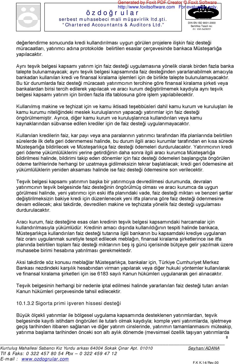 bankadan kullanılan kredi ve finansal kiralama işlemleri için de birlikte talepte bulunulamayacaktır.