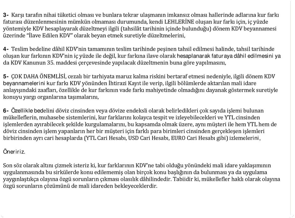 Teslim bedeline dâhil KDV nin tamamının teslim tarihinde peşinen tahsil edilmesi halinde, tahsil tarihinde oluşan kur farkının KDV nin iç yüzde ile değil, kur farkına ilave olarak hesaplanarak