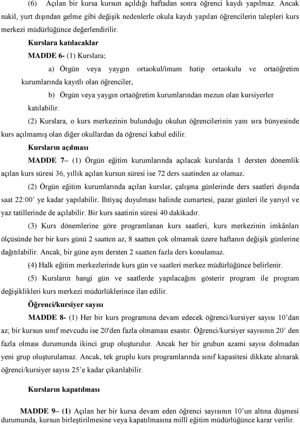 Kurslara katılacaklar MADDE 6- (1) Kurslara; a) Örgün veya yaygın ortaokul/imam hatip ortaokulu ve ortaöğretim kurumlarında kayıtlı olan öğrenciler, b) Örgün veya yaygın ortaöğretim kurumlarından