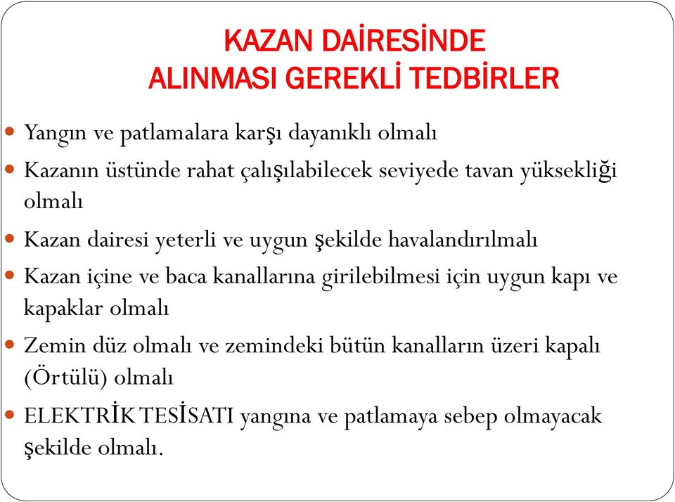 içine ve baca kanallarına girilebilmesi için uygun kapı ve kapaklar olmalı Zemin düz olmalı ve zemindeki bütün