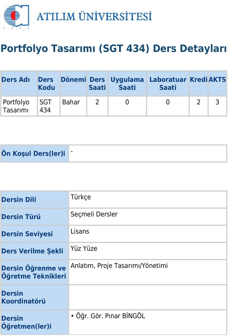 Dersin Türü Dersin Seviyesi Ders Verilme Şekli Dersin Öğrenme ve Öğretme Teknikleri Türkçe Seçmeli