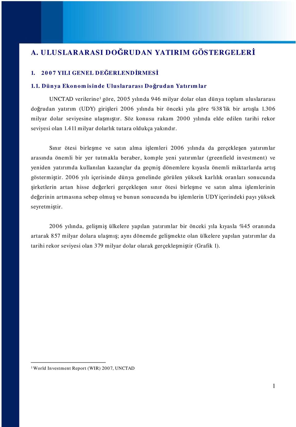 1. Dünya Ekonomisinde Uluslararası Doğrudan Yatırımlar UNCTAD verilerine 1 göre, 2005 yılında 946 milyar dolar olan dünya toplam uluslararası doğrudan yatırım (UDY) girişleri 2006 yılında bir önceki