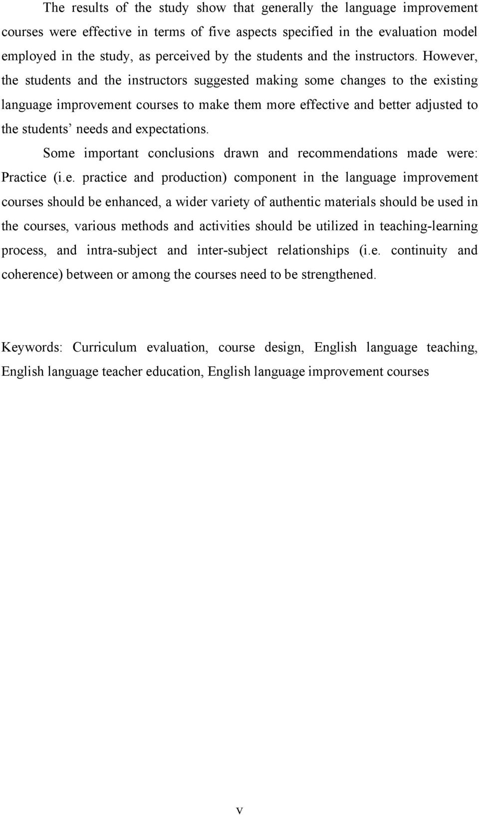 However, the students and the instructors suggested making some changes to the existing language improvement courses to make them more effective and better adjusted to the students needs and