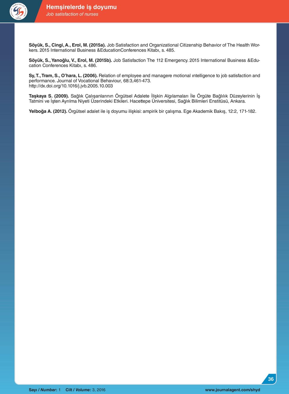 Relation of employee and managere motional ıntelligence to job satisfaction and performance. Journal of Vocational Behaviour, 68:3,461-473. http://dx.doi.org/10.1016/j.jvb.2005.10.003 Taşkaya S.