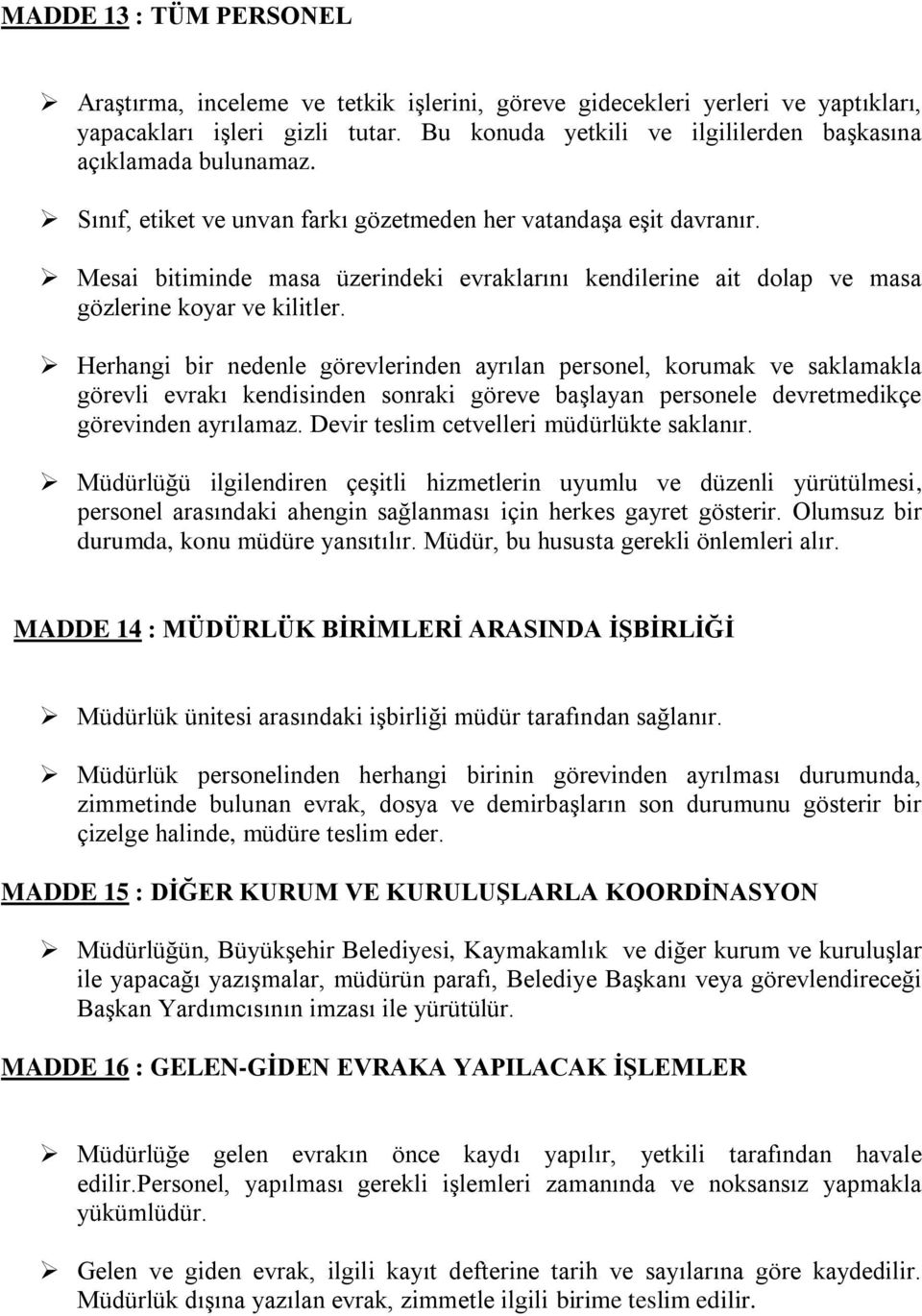 Mesai bitiminde masa üzerindeki evraklarını kendilerine ait dolap ve masa gözlerine koyar ve kilitler.