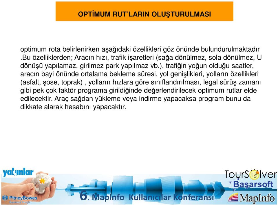 ), trafiğin yoğun olduğu saatler, aracın bayi önünde ortalama bekleme süresi, yol genişlikleri, yolların özellikleri (asfalt, şose, toprak), yolların