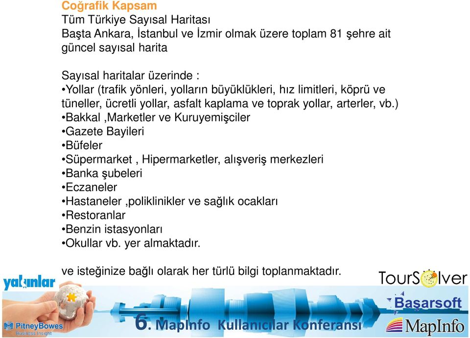 vb.) Bakkal,Marketler ve Kuruyemişciler Gazete Bayileri Büfeler Süpermarket, Hipermarketler, alışveriş merkezleri Banka şubeleri Eczaneler