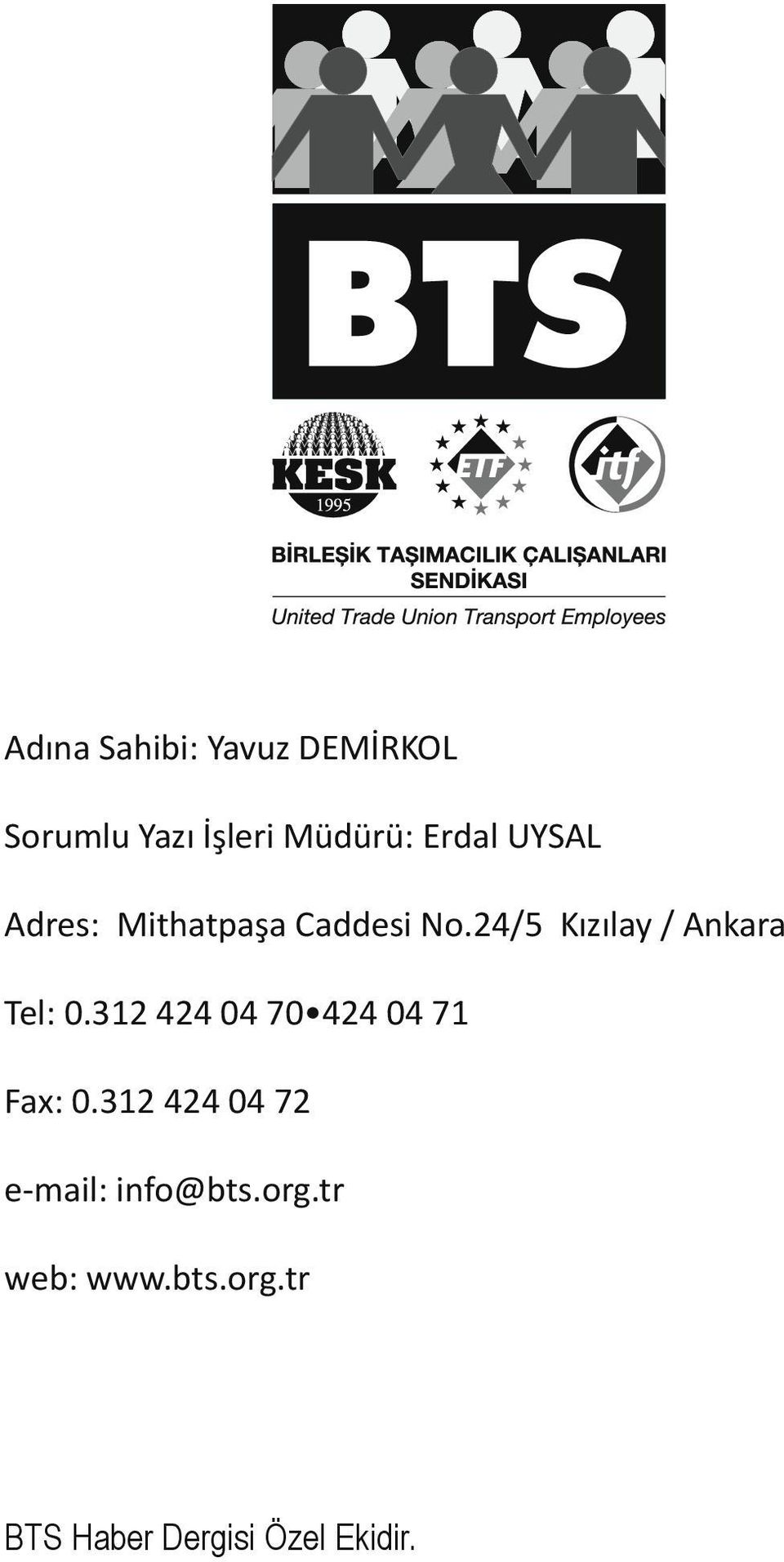 24/5 Kızılay / Ankara Tel: 0.312 424 04 70 424 04 71 Fax: 0.