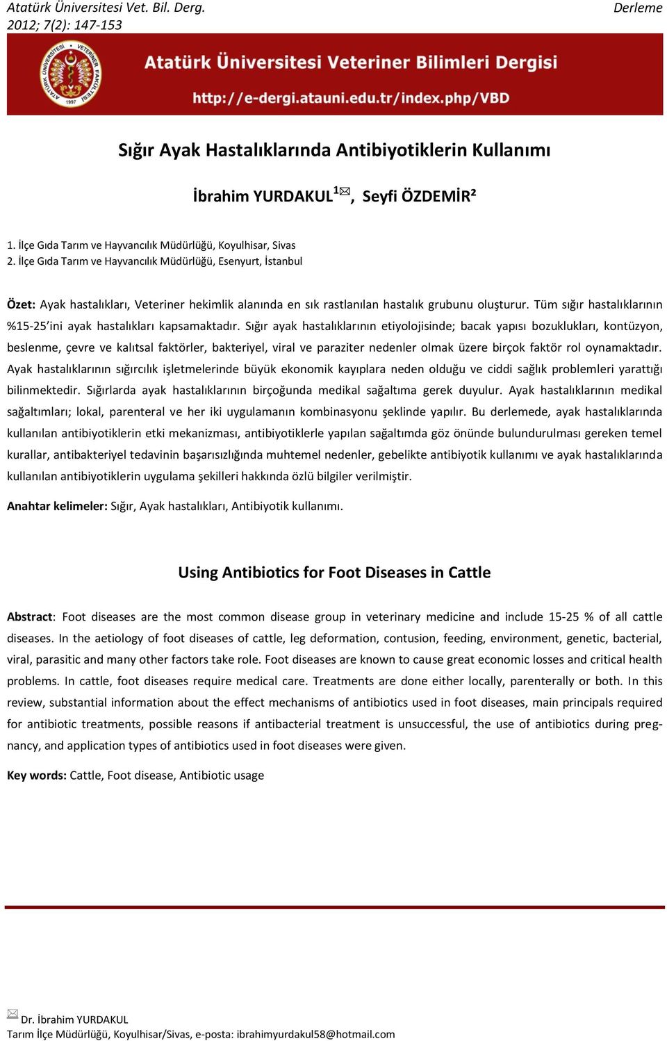 İlçe Gıda Tarım ve Hayvancılık Müdürlüğü, Esenyurt, İstanbul Özet: Ayak hastalıkları, Veteriner hekimlik alanında en sık rastlanılan hastalık grubunu oluşturur.