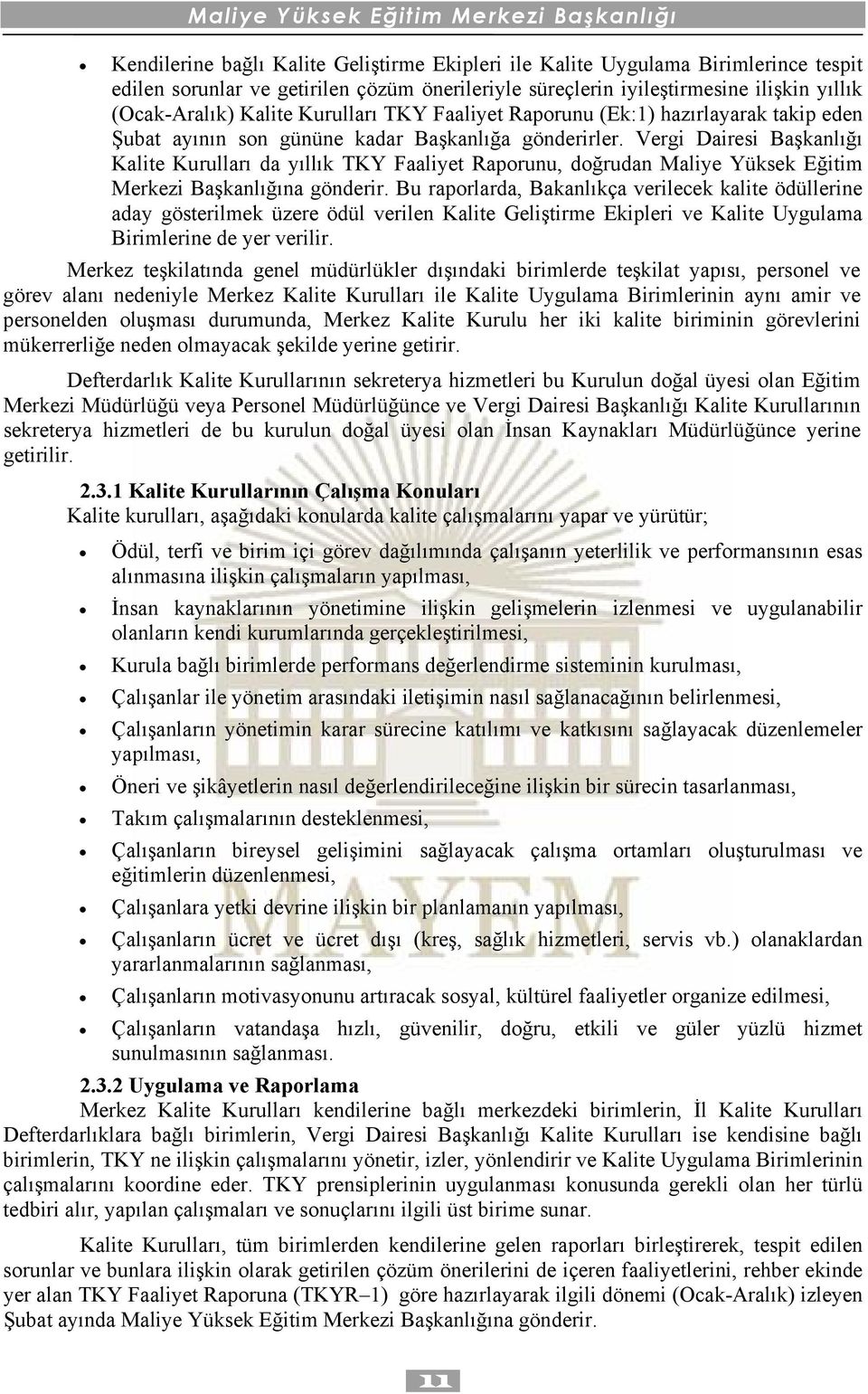 Vergi Dairesi Başkanlığı Kalite Kurulları da yıllık TKY Faaliyet Raporunu, doğrudan Maliye Yüksek Eğitim Merkezi Başkanlığına gönderir.