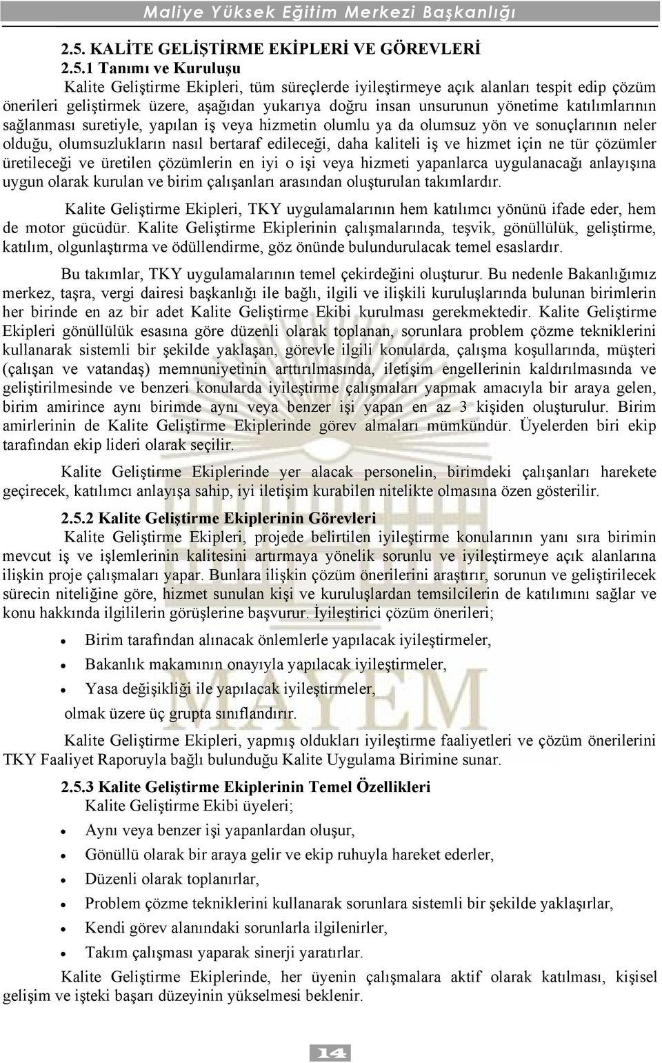 daha kaliteli iş ve hizmet için ne tür çözümler üretileceği ve üretilen çözümlerin en iyi o işi veya hizmeti yapanlarca uygulanacağı anlayışına uygun olarak kurulan ve birim çalışanları arasından