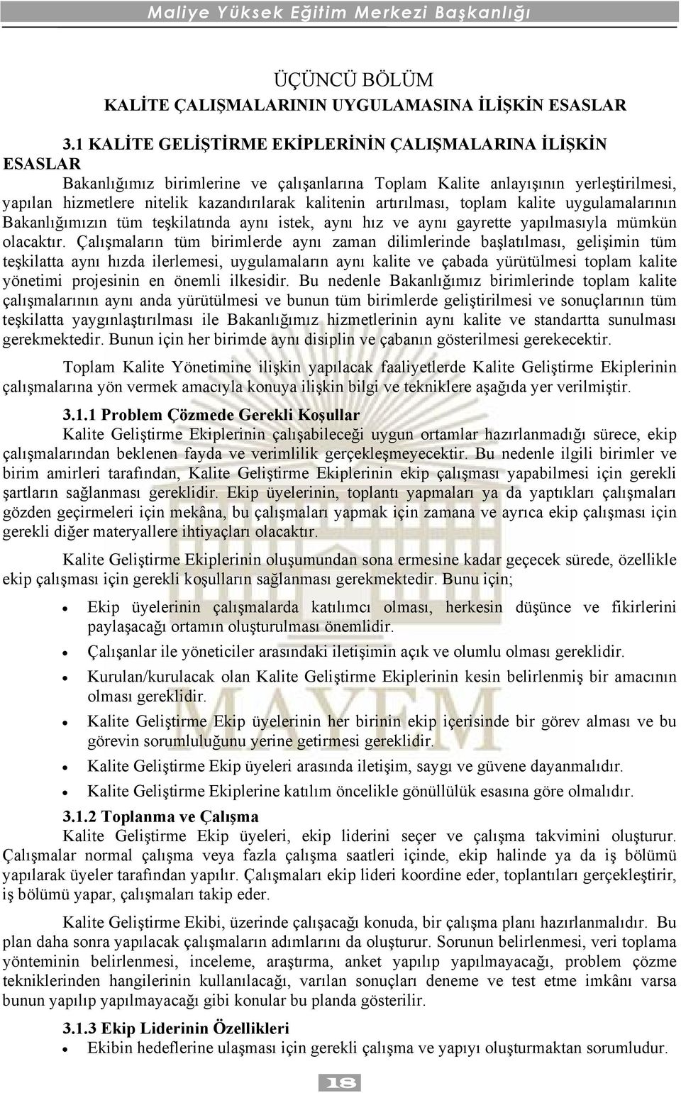 artırılması, toplam kalite uygulamalarının Bakanlığımızın tüm teşkilatında aynı istek, aynı hız ve aynı gayrette yapılmasıyla mümkün olacaktır.