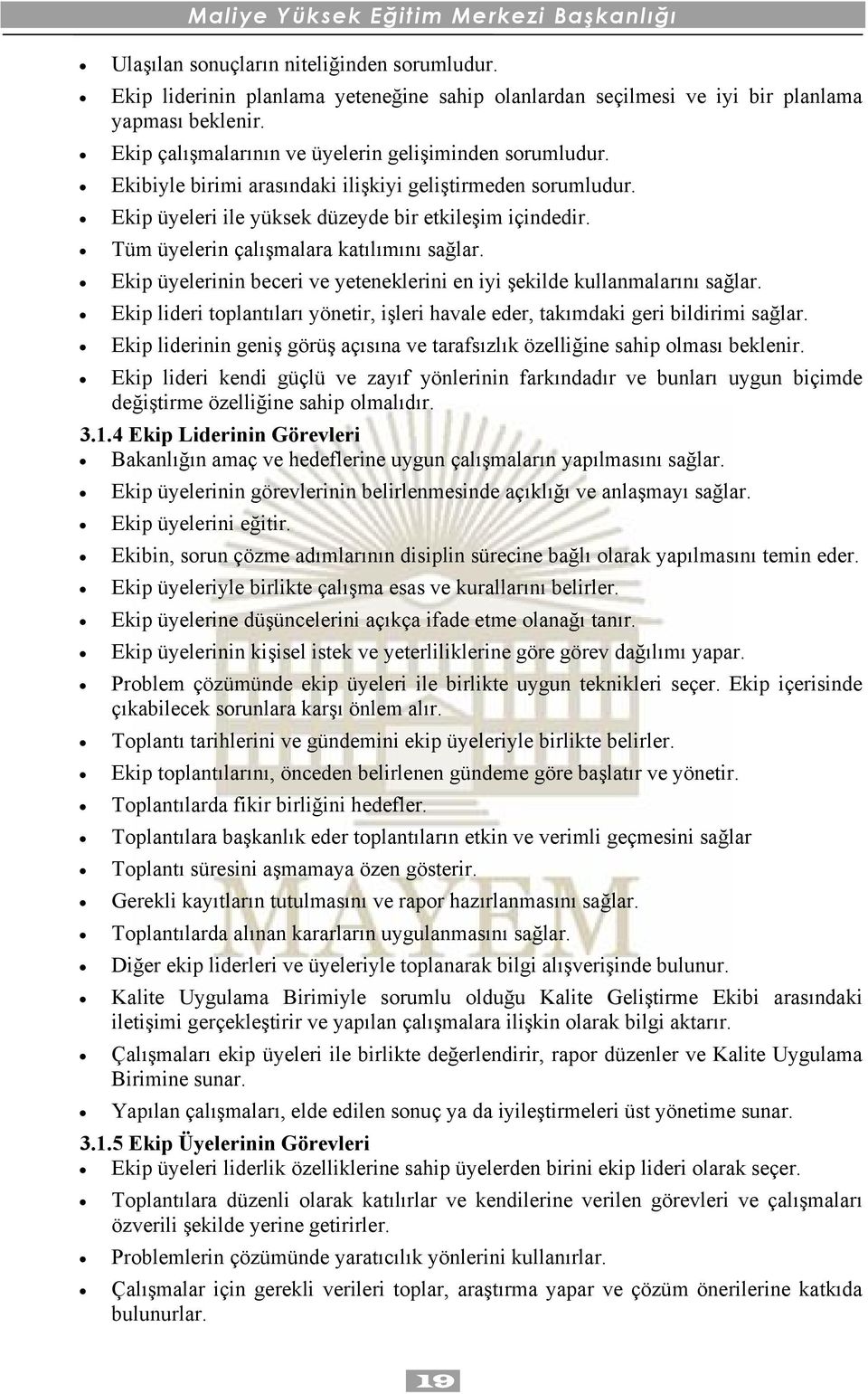 Tüm üyelerin çalışmalara katılımını sağlar. Ekip üyelerinin beceri ve yeteneklerini en iyi şekilde kullanmalarını sağlar.