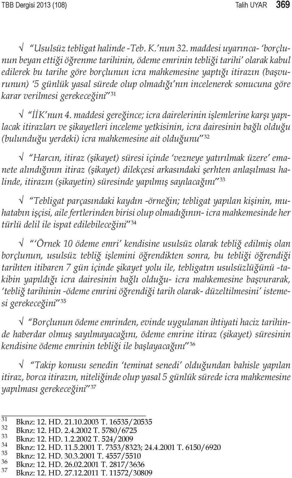 sürede olup olmadığı nın incelenerek sonucuna göre karar verilmesi gerekeceğini 31 İİK nun 4.