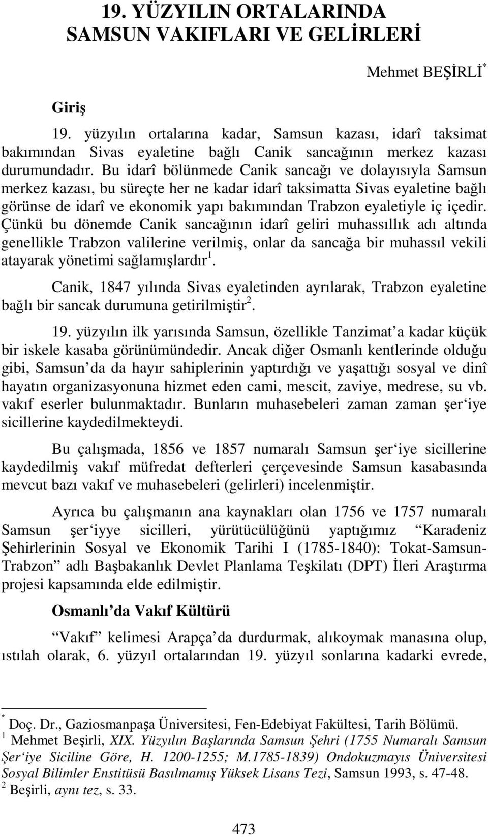 Bu idarî bölünmede Canik sancağı ve dolayısıyla Samsun merkez kazası, bu süreçte her ne kadar idarî taksimatta Sivas eyaletine bağlı görünse de idarî ve ekonomik yapı bakımından Trabzon eyaletiyle iç