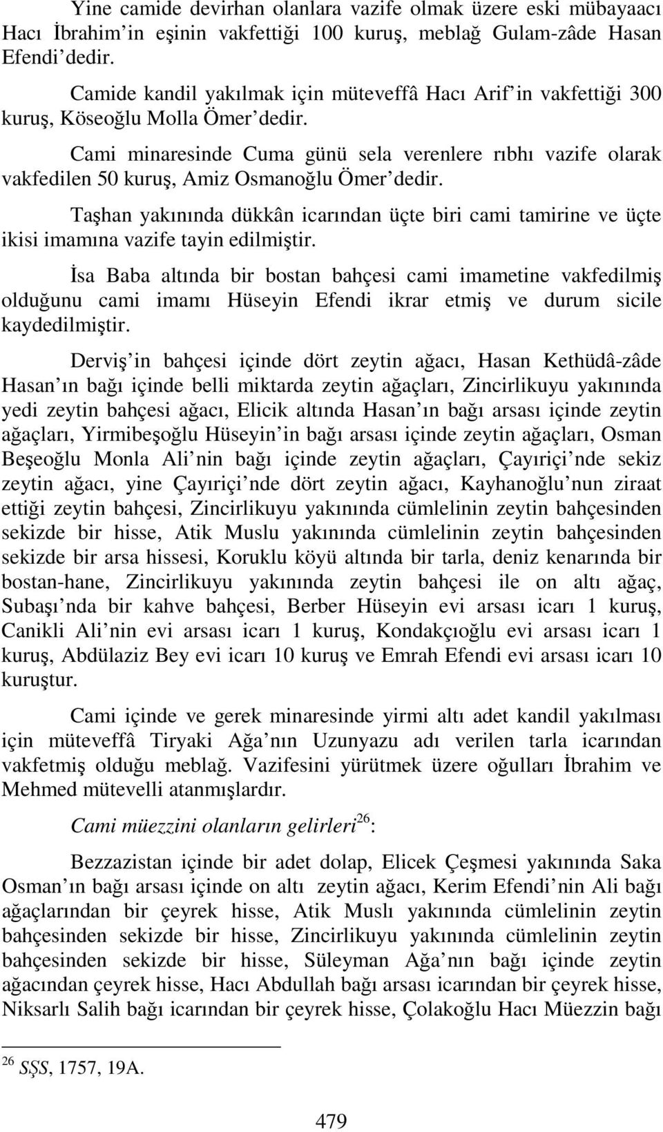 Cami minaresinde Cuma günü sela verenlere rıbhı vazife olarak vakfedilen 50 kuruş, Amiz Osmanoğlu Ömer dedir.