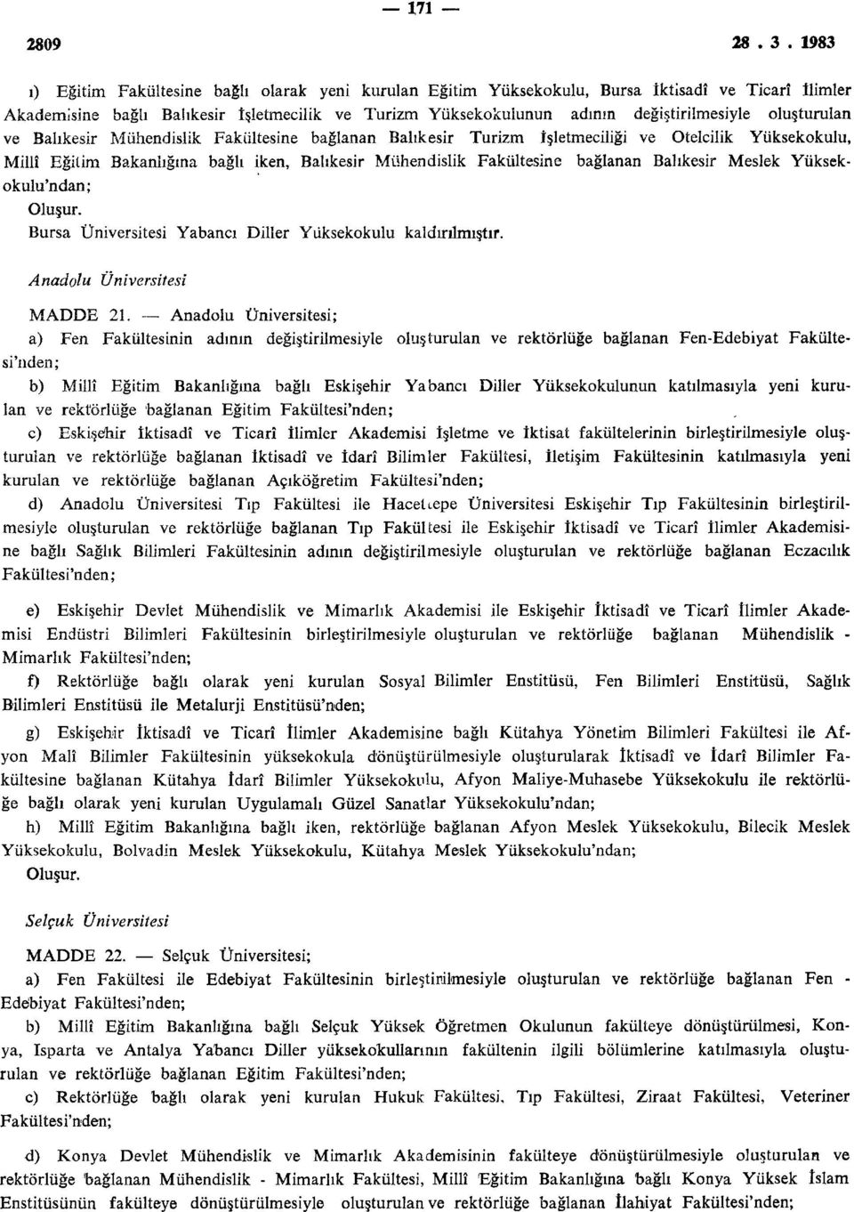 Balıkesir Meslek Yüksekokulu'n dan; Bursa Yabancı Diller Yüksekokulu kaldırılmıştır. Anadolu MADDE 21.