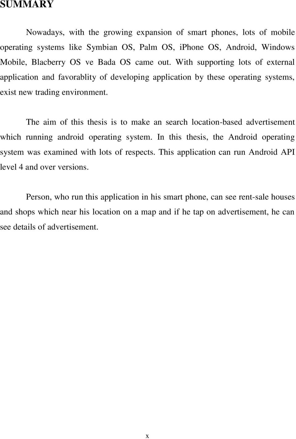 The aim of this thesis is to make an search location-based advertisement which running android operating system. In this thesis, the Android operating system was examined with lots of respects.