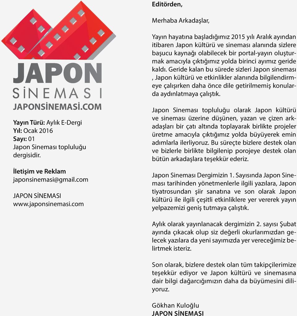 com Yayın hayatına başladığımız 2015 yılı Aralık ayından itibaren Japon kültürü ve sineması alanında sizlere başucu kaynağı olabilecek bir portal-yayın oluşturmak amacıyla çıktığımız yolda birinci